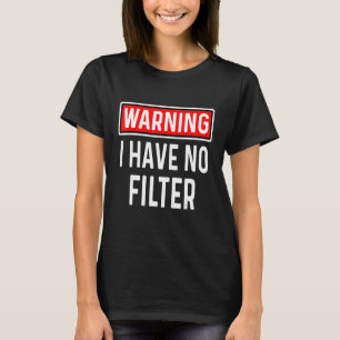 T-shirt Attention je n'ai pas de filtres humour sarcastiqu