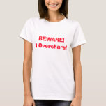T-shirt Attention ! Je partage trop ! Funny 4Ann<br><div class="desc">Vous allez adorer notre hilarant Beware I Overshare Design! Parfait pour la personne qui partage trop dans votre vie!</div>