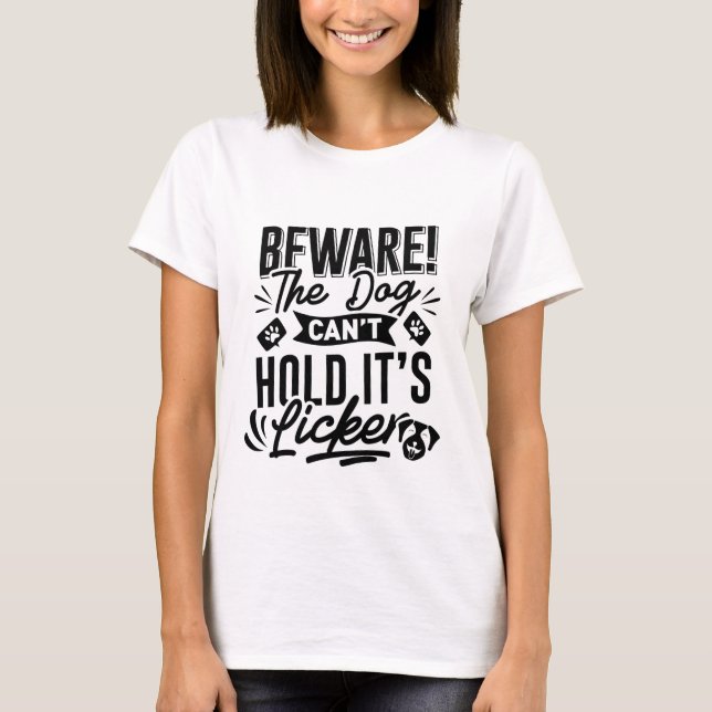 T-shirt Attention ! le chien ne peut pas tenir son Licker (Devant)