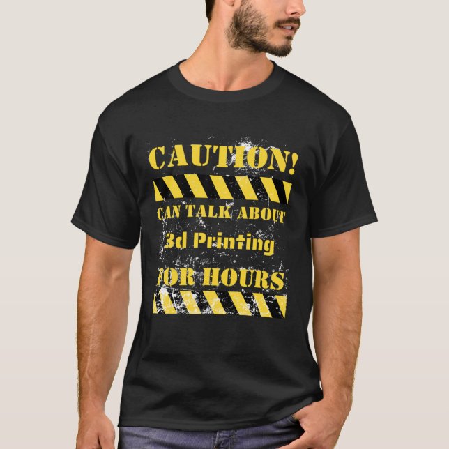 T-shirt Attention, l'impression 3D peut durer des heures. (Devant)