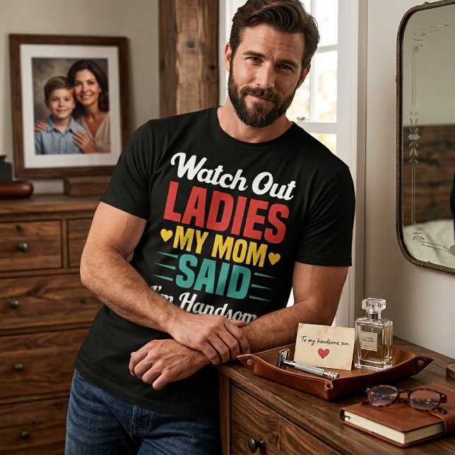 T-shirt Attention Mesdames, ma mère a dit que j'étais beau (Créateur téléchargé)