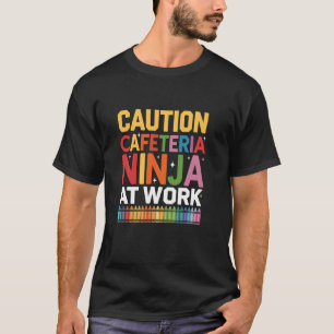 T-shirt Attention Ninja de la Cafétéria au Travail Retour
