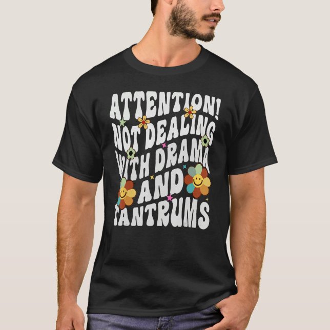 T-shirt Attention Not Dealing With Drama And Tantrums (Devant)