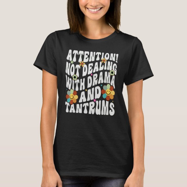 T-shirt Attention Not Dealing With Drama And Tantrums (Devant)