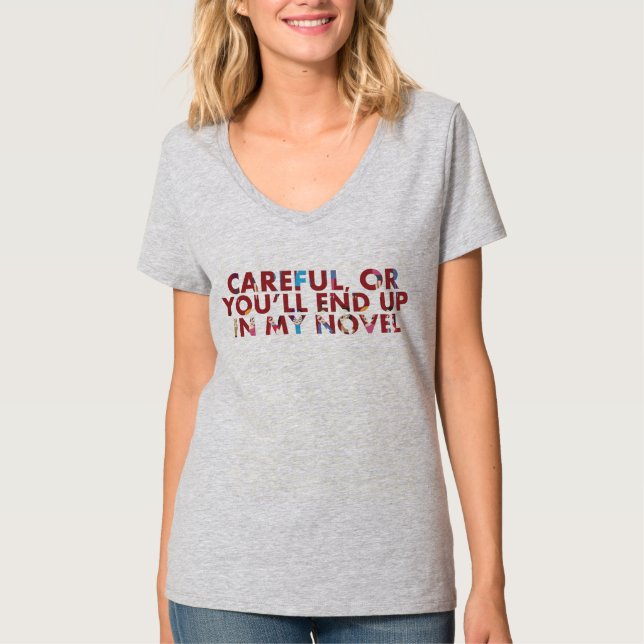 T-shirt Attention, ou vous finirez dans mon roman (avec de (Devant)