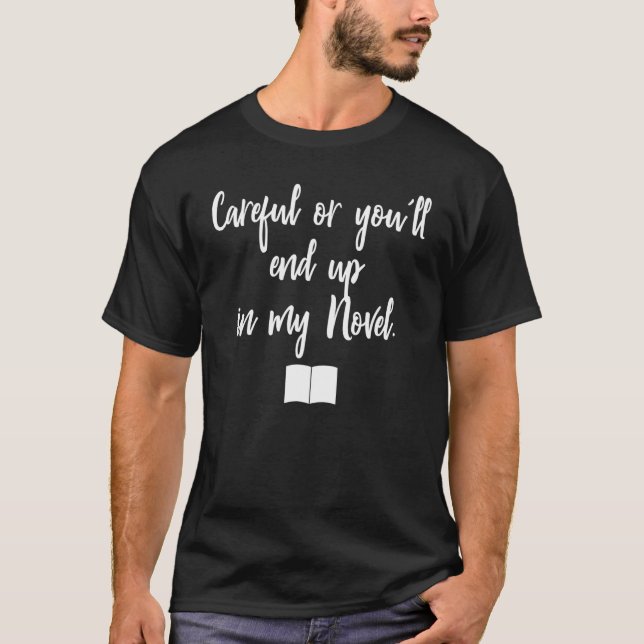 T-shirt Attention ou vous finirez dans mon roman écrivain  (Devant)