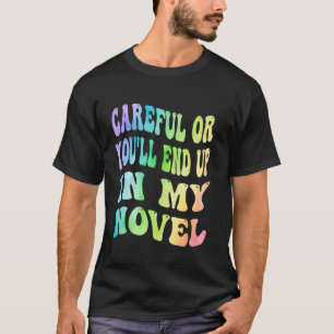 T-shirt Attention Ou Vous Vous Retrouverez Dans Mon Roman