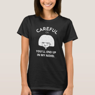 T-shirt Attention, vous finirez dans mon roman écrivain Pu