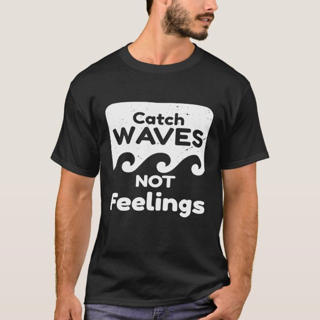 T-shirt Attrape des vagues pas des sentiments  Tee de surf (Devant)