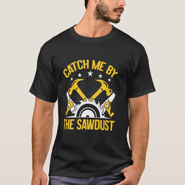 T-shirt Attrape-moi à la sciure Tourneur sur bois (Devant)