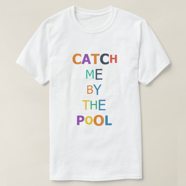T-shirt Attrape-moi au bord de la piscine (Design devant)