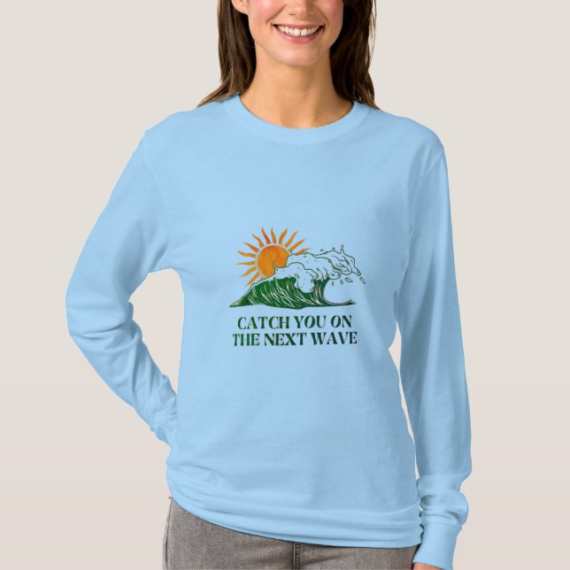 T-shirt Attrape-Toi Sur La Vague Suivante Devant Et Derriè (Devant)