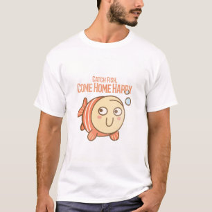 T-shirt Attraper du poisson. Rentrer heureux à la maison.