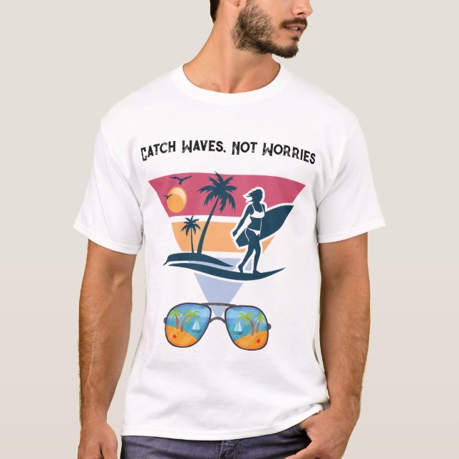 T-shirt Attrapez des vagues, pas des soucis  (Devant)