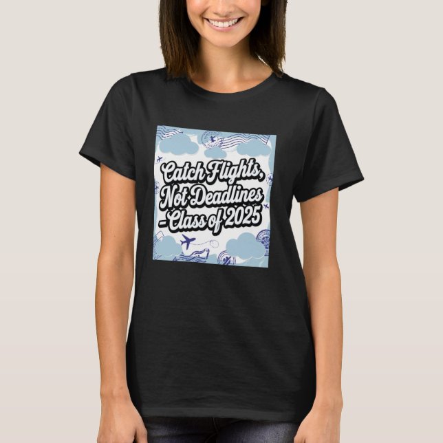 T-shirt Attrapez des vols et pas des échéances Conception  (Devant)