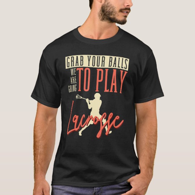 T-shirt Attrapez Vos Boules Nous Allons Jouer Lacrosse Sti (Devant)