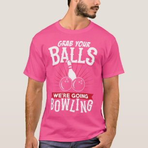 T-shirt Attrapez Vos Boules On Va Faire Du Bowling
