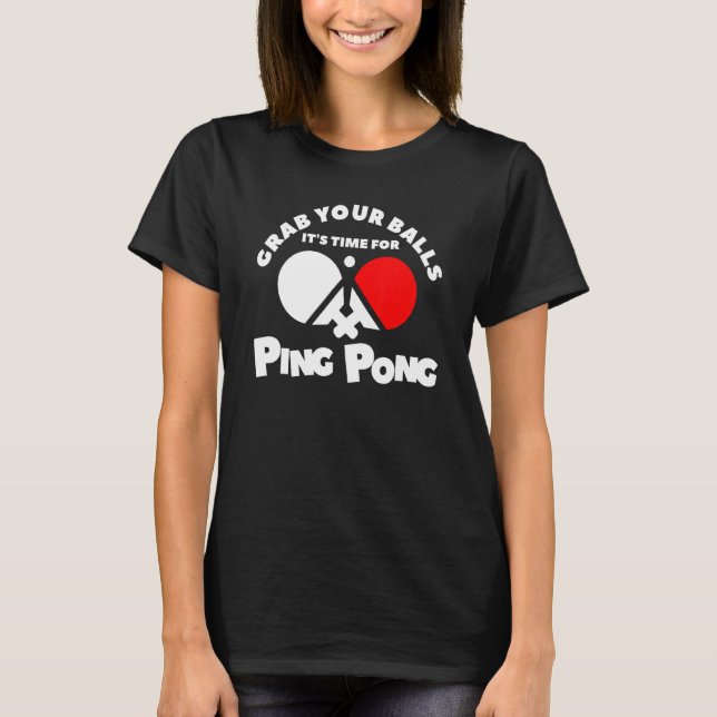 T-shirt Attrapez vos couilles Il est temps pour Ping Pong (Devant)