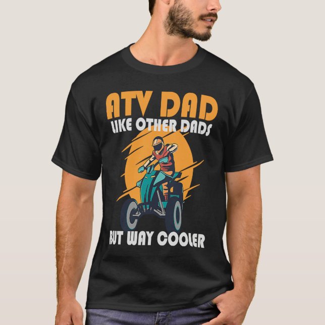 T-shirt ATV Dad Like Other Dads But Way Cooler ATV (Devant)
