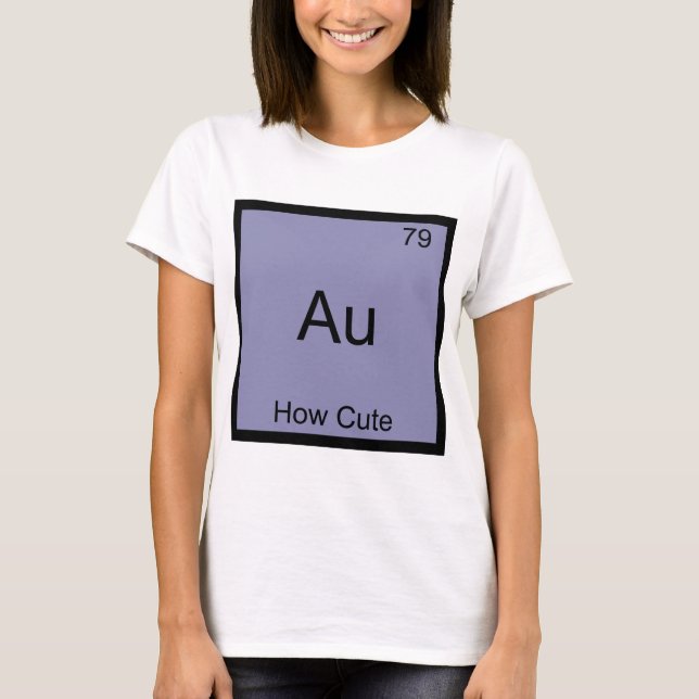 T-shirt Au - Comme C'est Mignon Élément Chimique Symbole D (Devant)