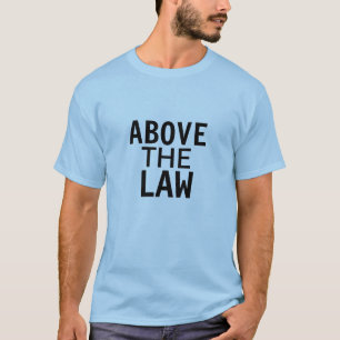 T-shirt au-dessus de la loi