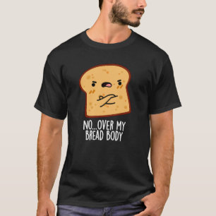 T-shirt Au-dessus de mon corps de pain amusant de nourritu