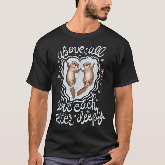 T-shirt Au-Dessus De Tous Aimer Chaque Otter Profondément (Devant)