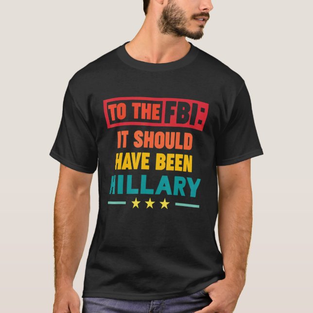 T-shirt Au FBI, ça aurait dû être Hillary (Devant)