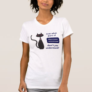 T-shirt "Au juste quelle partie de Meow vous ne comprenez