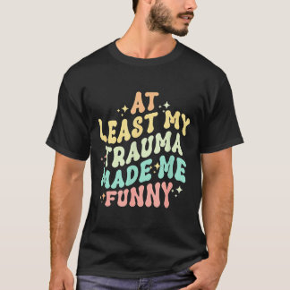 T-shirt Au moins ce traumatisme m'a rendu hilarant - Menta