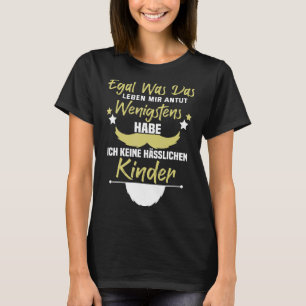 T-shirt Au moins, je n'ai pas d'enfants laides