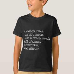 T-shirt Au moins, je suis un fou amusant comme une épave d