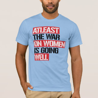 T-shirt Au moins, la guerre contre les femmes se porte bie