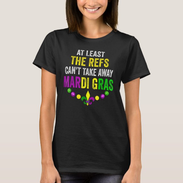 T-shirt Au moins, les Refs ne peuvent pas perdre Mardi Gra (Devant)