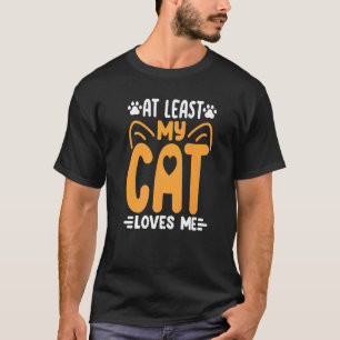 T-shirt Au moins mon chat m'aime Chat Chats Kitty Maman