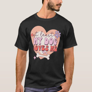 T-shirt Au moins mon chien m'aime Sarcastique anti-Valenti