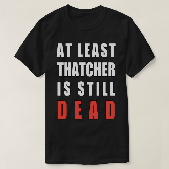 T-shirt Au moins Thatcher est toujours mort (Design devant)
