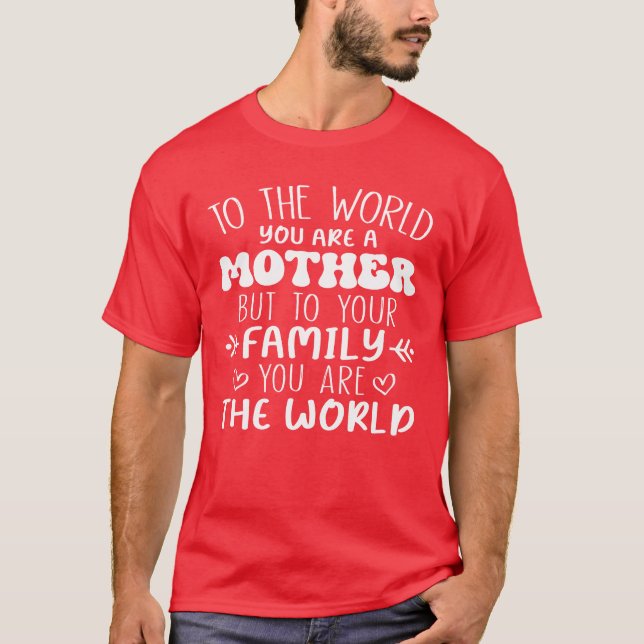 T-shirt Au Monde vous êtes une Mère mais à votre Famille d (Devant)