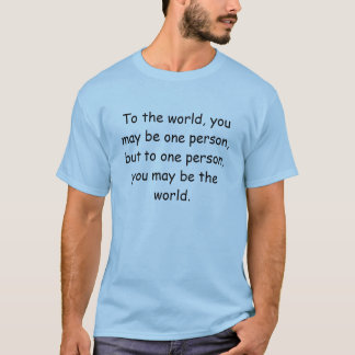 T-shirt Au monde, vous pouvez être une personne, mais à