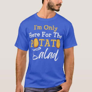T-shirt Au Only Here For the Potato Salad