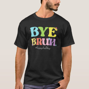 T-shirt Au revoir Bruh Joyeux Dernier Jour d'École Bonjour