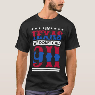 T-shirt Au Texas, Nous N'Appelons Pas 911 Texas Native Tex