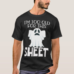 T-shirt Au Too Old For This Sheet Halloween Funny Ghost