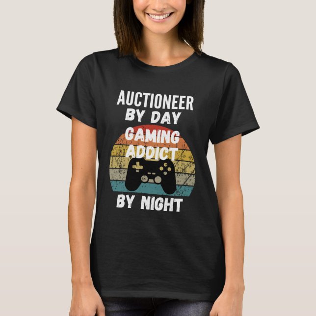 T-shirt Auctioneer By Day Gaming Addict By Night (Devant)