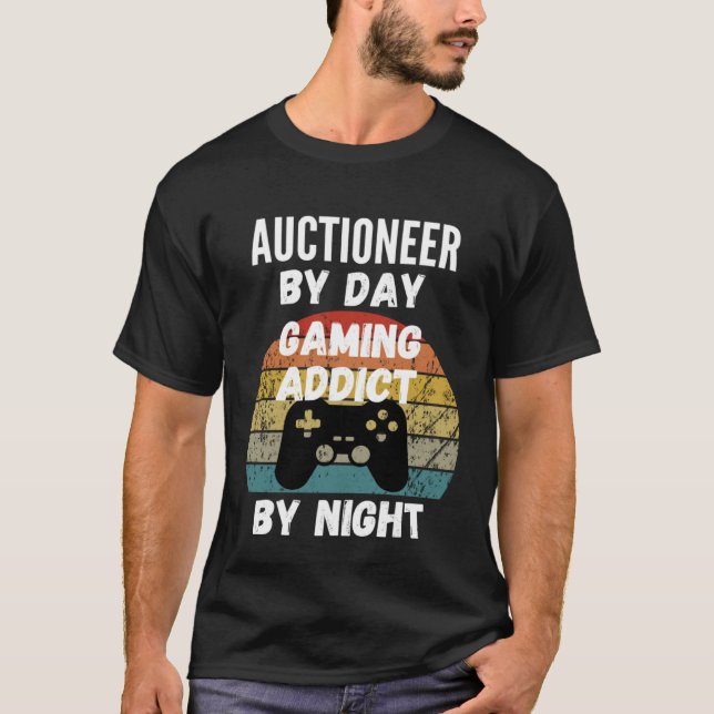T-shirt Auctioneer By Day Gaming Addict By Night (Devant)