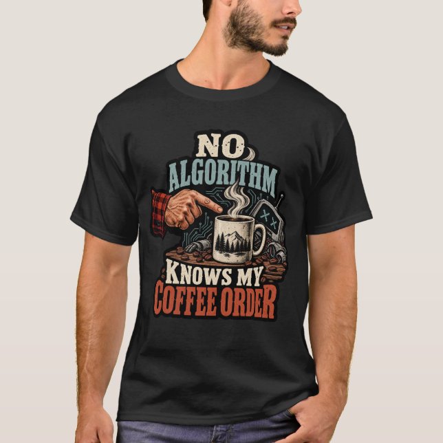 T-shirt Aucun algorithme ne connaît ma commande de café dr (Devant)