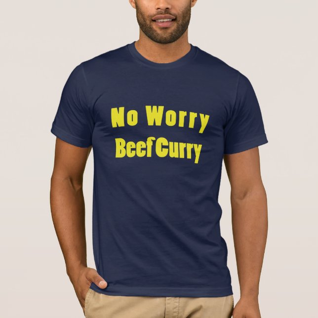 T-shirt Aucun cari de boeuf d'inquiétude (Devant)