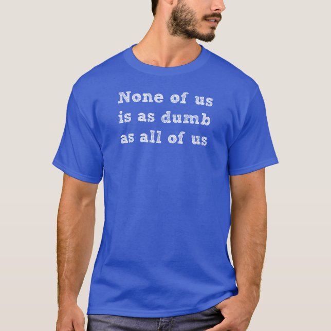 T-shirt Aucun de nous n'est aussi muet que tous les nous (Devant)