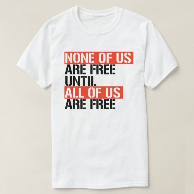 T-shirt Aucun d'entre nous n'est libre tant que nous ne so (Design devant)