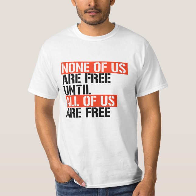 T-shirt Aucun d'entre nous n'est libre tant que nous ne so (Devant)